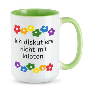 Ich diskutiere nicht mit Idioten. - Blumen - lustige XL-Sprüchetasse - hellgrün