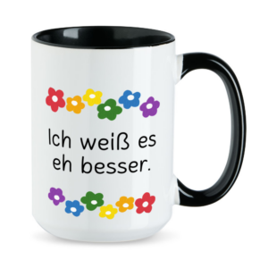 Ich weiß es eh besser - Blumen - XL-Sprüchetasse - großer Kaffeebecher - schwarz