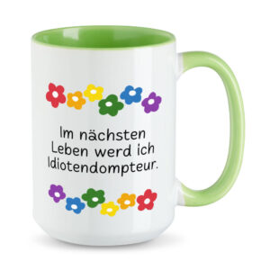 Im nächsten Leben werd ich Idiotendompteur. - Blumen - XL-Sprüchetasse - hellgrün