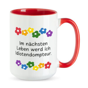 Im nächsten Leben werd ich Idiotendompteur. - Blumen - XL-Sprüchetasse - rot