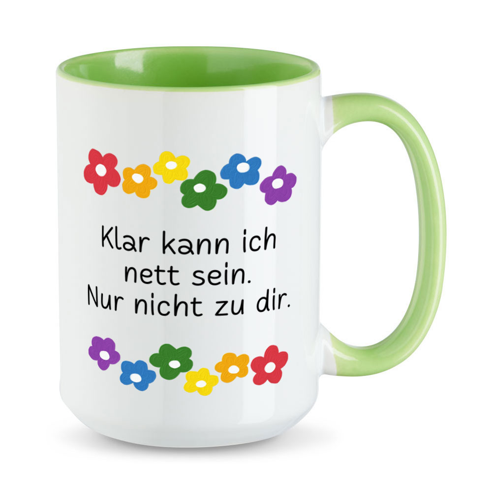 Klar kann ich nett sein. Nur nicht zu dir. - Blumen - lustige XL-Sprüchetasse - hellgrün - buntbedruckt.de