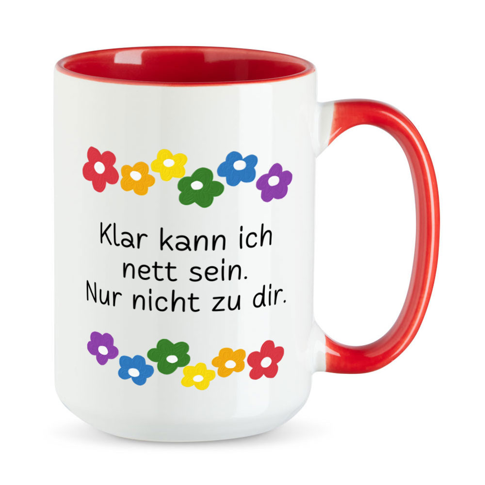 Klar kann ich nett sein. Nur nicht zu dir. - Blumen - lustige XL-Sprüchetasse - rot - buntbedruckt.de