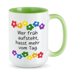 Wer früh aufsteht, hasst mehr vom Tag. - Blumen - lustige XL-Sprüchetasse - hellgrün - buntbedruckt.de