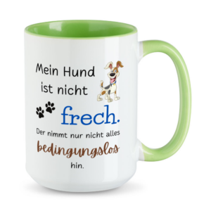 Mein Hund ist nicht frech. Der nimmt nur nicht alles bedingungslos hin. - XL-Sprüchetasse - hellgrün
