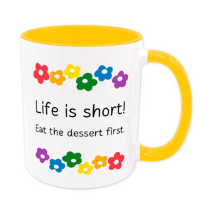 Life is short. Eat the dessert first. - Blumen - lustige Sprüchetasse - goldgelb
