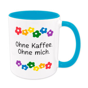 Ohne Kaffee. Ohne mich. - Blumen - lustige Sprüchetasse - Kaffeebecher - hellblau