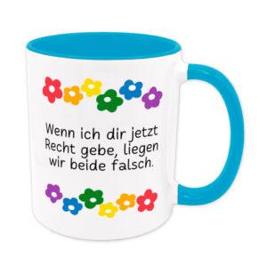 Wenn ich dir jetzt Recht gebe... - Blumen - lustige Sprüchetasse - hellblau