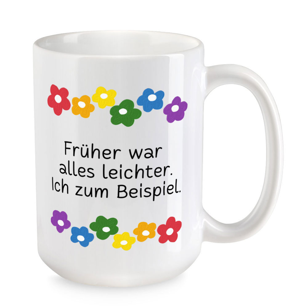 Früher war alles leichter. Ich zum Beispiel. - Blumen - extra große Sprüchetasse - lustig - weiss