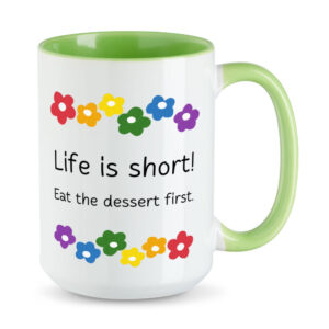 Life is short. Eat the dessert first. - Blumen - lustige XL-Sprüchetasse - hellgrün