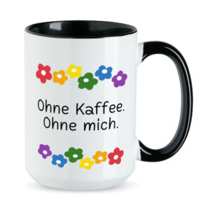 Ohne Kaffee. Ohne mich. - Blumen - lustige XL-Sprüchetasse - Kaffeebecher - schwarz