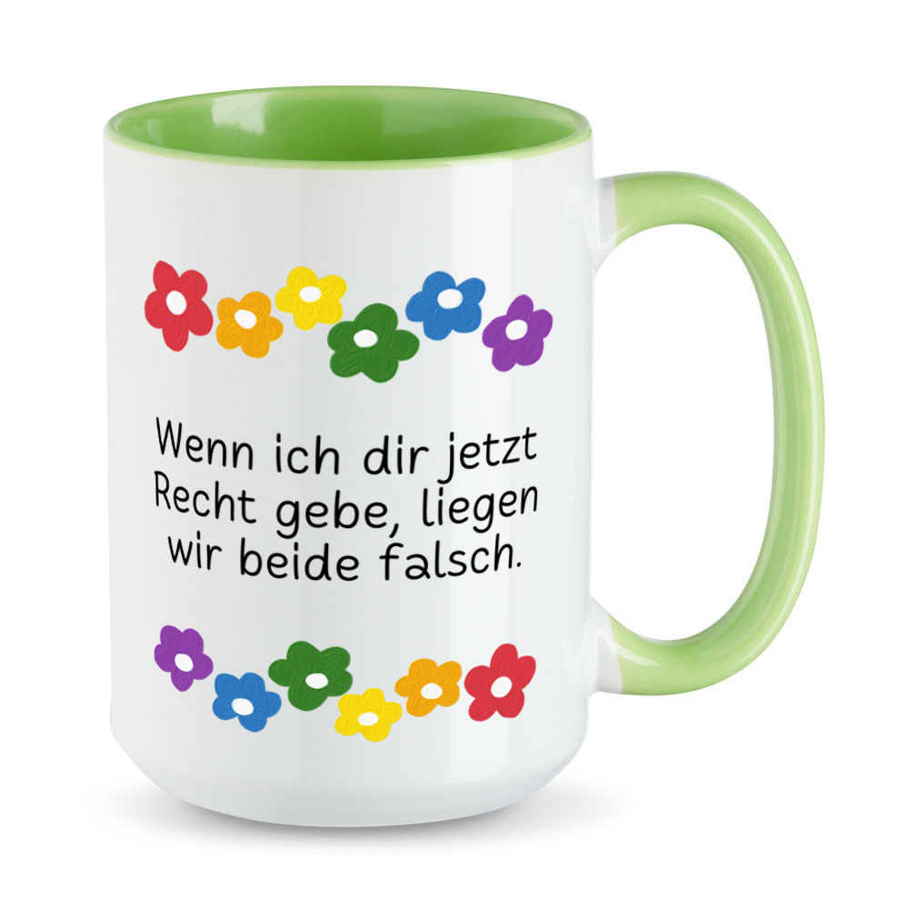 Wenn ich dir jetzt Recht gebe... - Blumen - lustige Sprüchetasse - extra groß - hellgrün